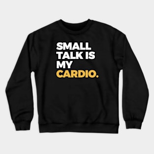 Small Talk is My Cardio Crewneck Sweatshirt